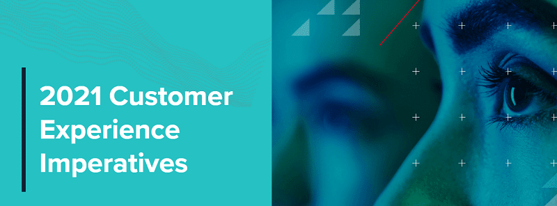 Customer experience trends for 2021: Three key insights