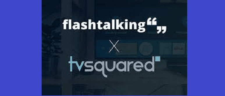 flashtalking tvc Flashtalking partners TVSquared for incremental reach on converged TV campaigns